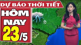 Dự báo thời tiết hôm nay mới nhất ngày 23/5 | Dự báo thời tiết 3 ngày tới