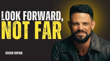 Look Forward, Not Far | Steven Furtick