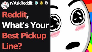 Reddit What's Your Best Pickup Line? (r/AskReddit)