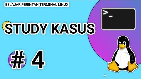 Study Kasus Ke 4 - Belajar Perintah Terminal Linux Turunan Debian | CLI Linux