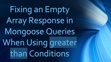 Fixing an Empty Array Response in Mongoose Queries When Using greater than Conditions