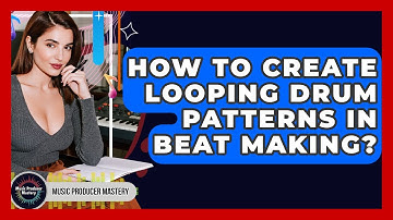 How To Create Looping Drum Patterns In Beat Making? - Music Producer Mastery