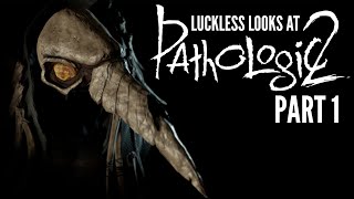 It All Begins - Pathologic 2 Part 1 - Pre-Release Luckless Looks At