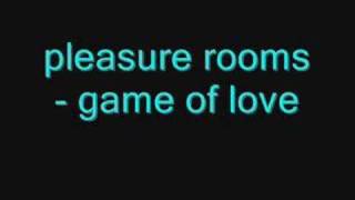 pleasure rooms - game of love