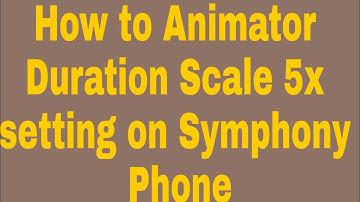 How to Animator Duration Scale 5x setting on Symphony Phone