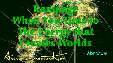 Abraham Hicks snippet:  Rampage -- When You Turn to the Energy that Creates Worlds