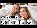 Cozy Model Coffee Talks & GRWM + What It's Like To Date Brothers