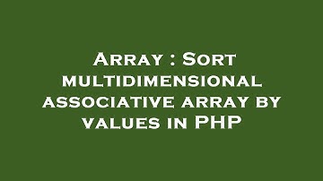 Array : Sort multidimensional associative array by values in PHP