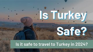 Is Turkey Safe to Travel in 2024? Is Istanbul Safe?