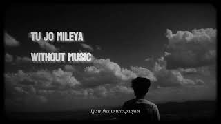 Tu jo mileya without music | Tu jo mileya by juss vocals  only (acapella) | without music songs