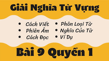 Giải Nghĩa Từ Vựng Bài 9 Quyển 1 Giáo trình Hán Ngữ Tổng Hợp | Tiểu Nguyệt Học Tiếng Trung
