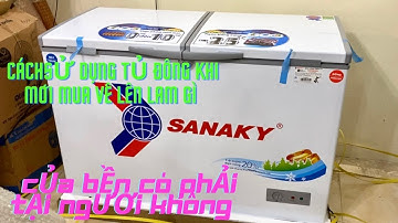Hướng Cách Sử Dụng Tủ Đông /Sanaky Hai Ngăn Đông Mát /Tủ Mới Mua Về Lên Cần Làm Gì