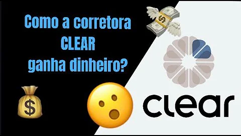 Como a Clear ganha dinheiro sem cobrar corretagem?
