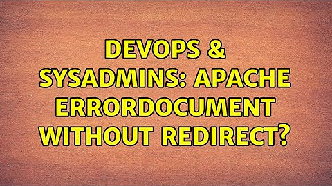 DevOps & SysAdmins: Apache ErrorDocument without redirect?