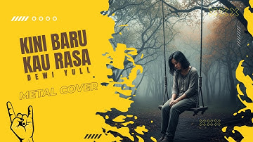 Cover Metal | Kini Baru Kau Rasa – Dewi Yull | Versi Keras & Powerful