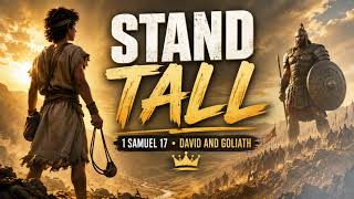 Stand Tall - (1 Samuel 17 - David and Goliath)
