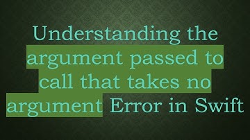 Understanding the argument passed to call that takes no argument Error in Swift
