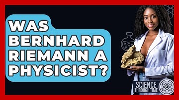 Was Bernhard Riemann A Physicist? - Science Through Time