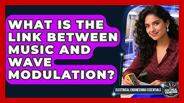 What Is The Link Between Music And Wave Modulation? - Electrical Engineering Essentials
