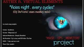 ASTRIX ft.VIRTUAL ELEMENTS - Vicios night,every cycles (Dj DeVeris! stars medley mix)