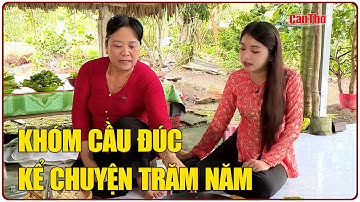 Khóm Cầu Đúc kể chuyện trăm năm | Cần Thơ TV