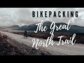 BIKEPACKING THE GREAT NORTH TRAIL [Complete experience]