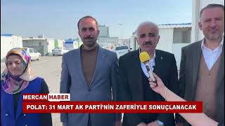 Polat 31 Mart Ak Parti̇ni̇n Zaferi̇yle Sonuçlanacak