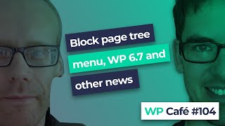 WP Café #104 | Block page tree menu, WordPress 6.7 and weekly news