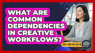 What Are Common Dependencies In Creative Workflows?