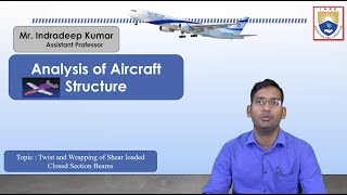Twist and Wrapping of Shear loaded Closed Section Beams by Mr. Indradeep Kumar