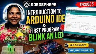 ROBOSPHERE – EPISODE 5 | INTRODUCTION TO ARDUINO IDE & FIRST PROGRAM: BLINK AN LED