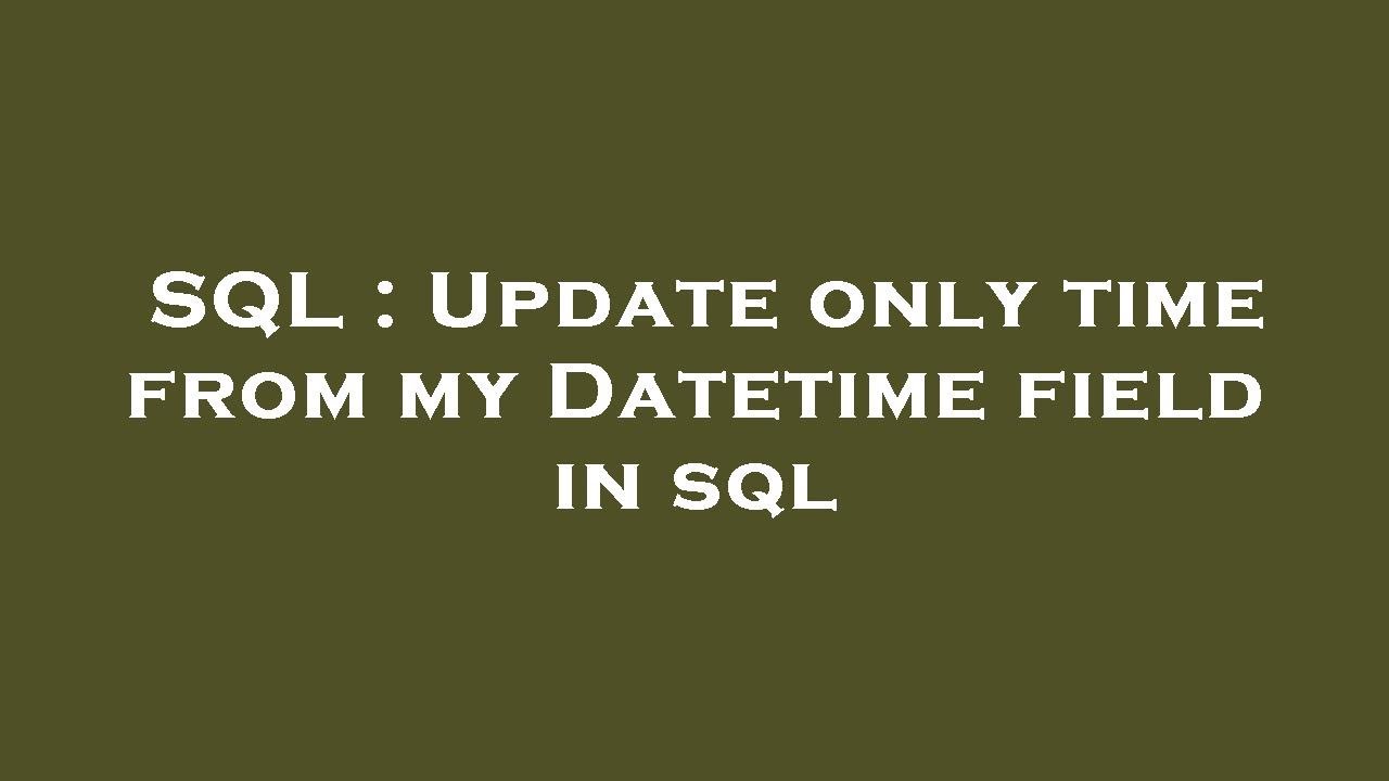 SQL : Update only time from my Datetime field in sql - YouTube