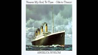 Nearer My God To Thee- Ode to Titanic - Angelica Nyblom