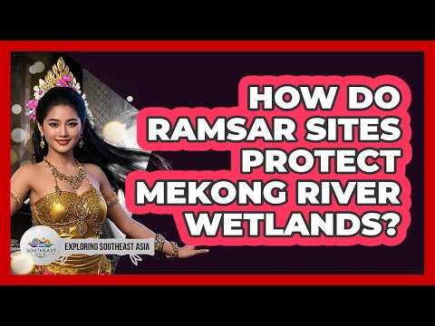 چگونه سایت های رامسر از تالاب های رودخانه مکونگ محافظت می کنند