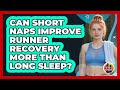 Can Short Naps Improve Runner Recovery More Than Long Sleep? - All Sorts Of Running
