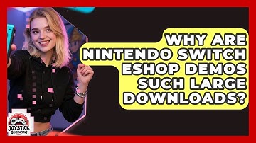 Why Are Nintendo Switch eShop Demos Such Large Downloads? - Joystick Generations