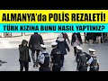 Almanya'da yaşayan Türk kızına polislerin yaptıklarını görenler şaşkına döndü! Son dakika haberleri