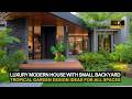 Luxury Modern House with Small Backyard: Tropical Garden Design Ideas for All Spaces