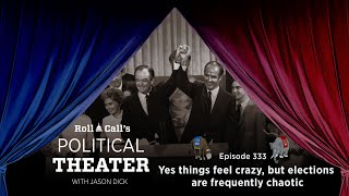Political Theater 333: Yes things feel crazy, but elections are frequently chaotic @RollCall
