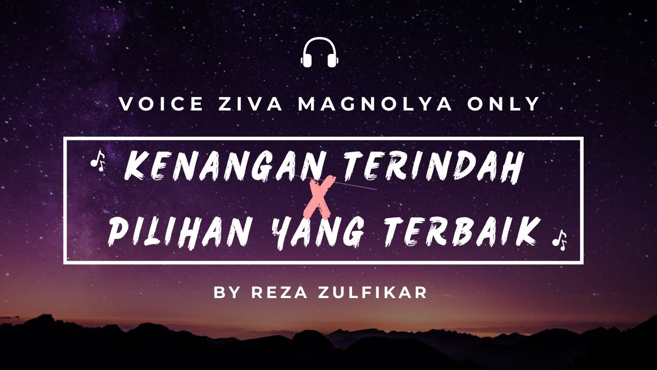 SAMSONS X ZIVA MAGNOLYA - Kenangan Terindah X Pilihan Yang Terbaik || Mashup (VO ZIVA MAGNOLYA ONLY)