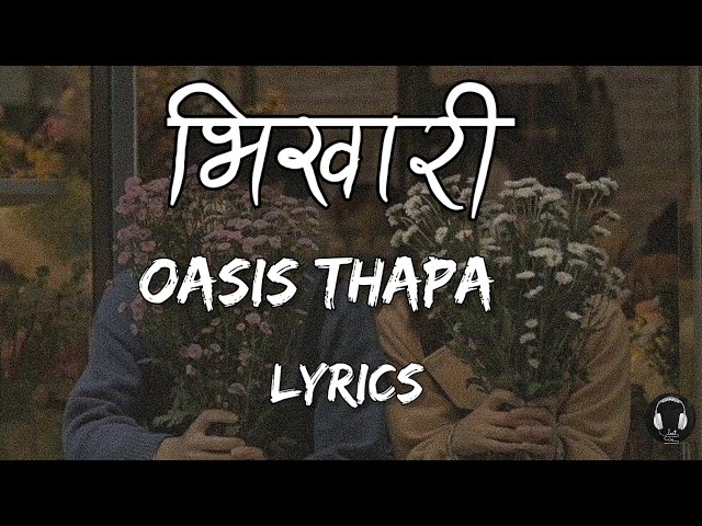 BHIKARI - OASIS THAPA |LYRICS|LYRICALVIDEO|MUSIC HUB|NEPALI SONGLYRICS #oasisthapa #bhikari #lyrics class=