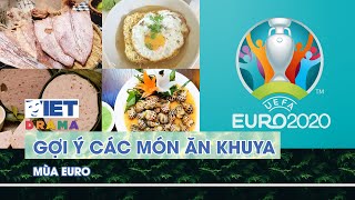 Gợi ý các món ăn khuya mùa Euro | VIETDRAMA