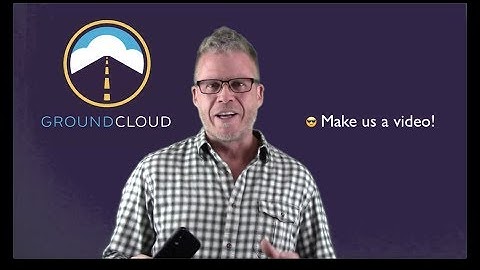 Make a GroundCloud Video!