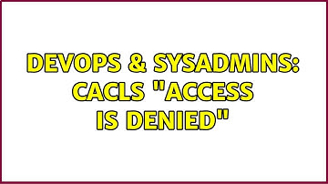 DevOps & SysAdmins: CACLS "Access is denied" (2 Solutions!!)