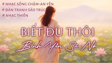 BIẾT ĐỦ THÔI, BÌNH YÊN SẼ NỞ | Healing Zen Song for Inner Peace | Calm Meditation Music | Nhạc AI