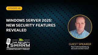 Windows Server 2025: New Security Features Revealed (FULL EP) | Security Swarm Podcast