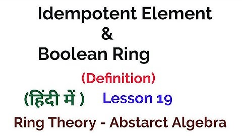 Idempotent Element And Boolean Ring- Definition -  Ring Theory -  Algebra