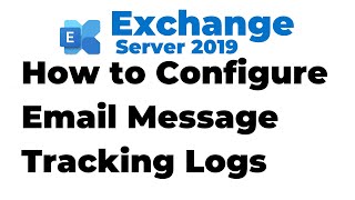 56. configure message tracking logs in exchange 2019