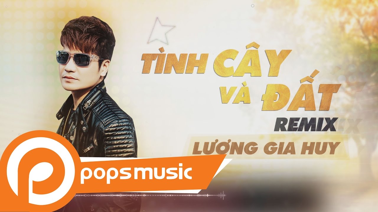 Ver Tình Cây Và Đất Remix | Lương Gia Huy en YouTube