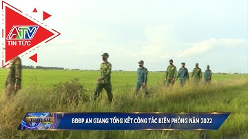 BĐBP An Giang tổng kết công tác biên phòng năm 2022 | ATV Tin tức